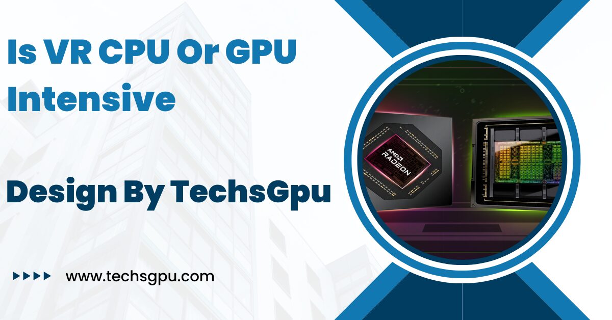 Is VR CPU Or GPU Intensive