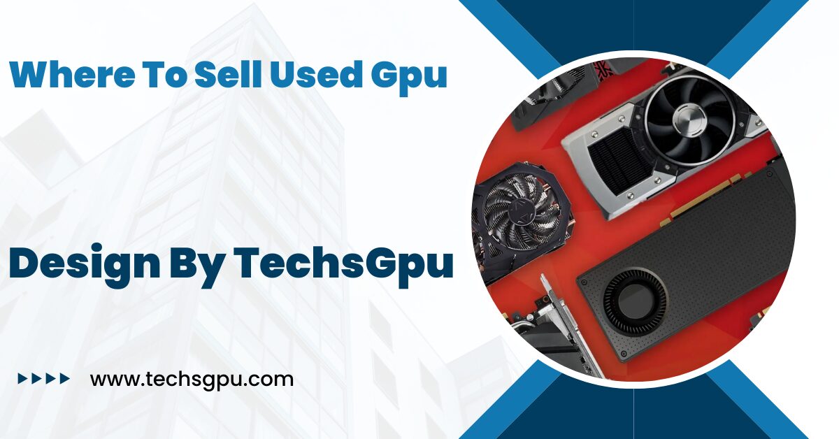 Where To Sell Used Gpu