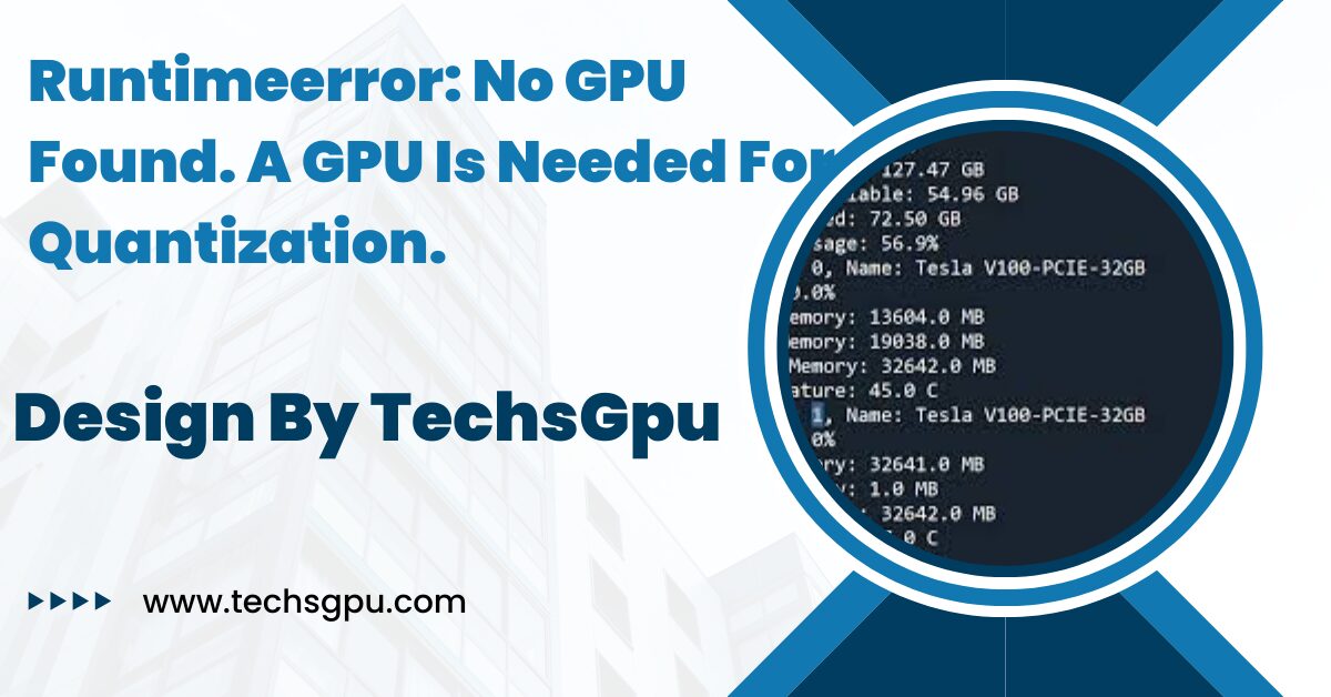 Runtimeerror: No GPU Found. A GPU Is Needed For Quantization.